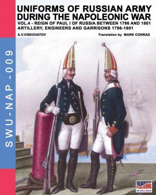 Uniforms of Russian army during the Napoleonic war vol.4: Artillery engineers and garrisons 1796-1801 (Soldiers Weapons & Uniforms Nap)