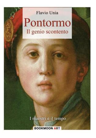 Pontormo: Il genio scontento: 1 (Bookmoon Art)