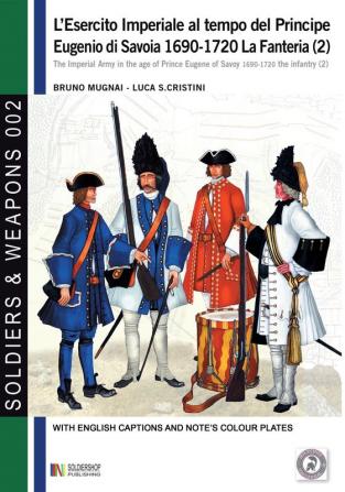 L'esercito imperiale al tempo del Principe Eugenio di Savoia 1690-1720: La fanteria vol. 2 (Soldiers&weapons)