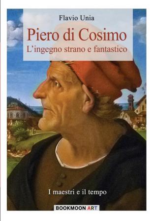 Piero di Cosimo: L'ingegno strano e fantastico: Volume 3 (Bookmoon Art)