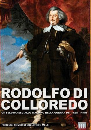 Rodolfo di Colloredo: Un Feldmaresciallo italiano nella Guerra dei Trent'anni: Volume 5 (Historical Byographies)