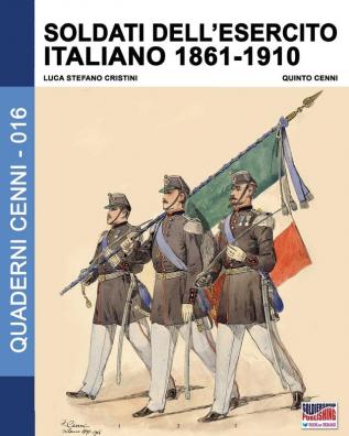 Soldati dell'esercito italiano 1861-1910: 16 (Quaderni Cenni)