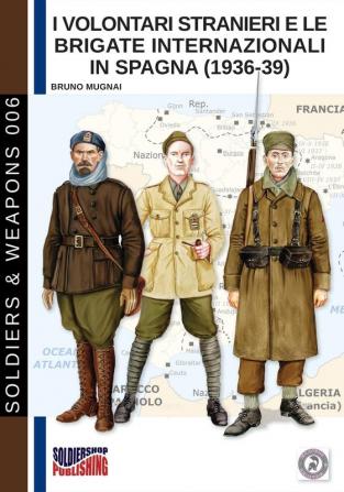 I Volontari Stranieri e le Brigate Internazionali in Spagna (1936-39) (Soldiers & Weapons)