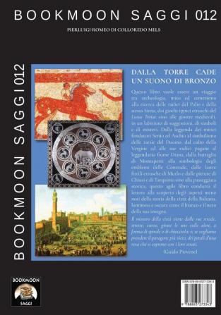 Dalla torre cade un suono di bronzo: Viaggio nella Siena esoterica dagli etruschi al palio: 12 (Bookmoon Saggi)