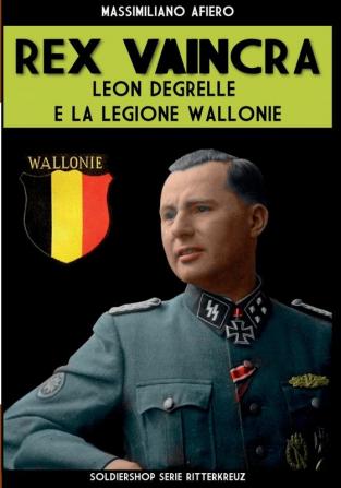 Rex Vaincra: Leon Degrelle e la Legione Wallonie: 9 (Ritterkreuz)