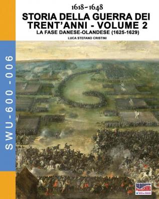 1618-1648 Storia della guerra dei trent'anni Vol. 2: La fase danese-olndese (1625-1629) (Soldiers Weapons & Uniforms 600)