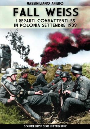 Fall Weiss: I reparti combattenti SS in Polonia settembre 1939: 13 (Ritterkreuz)