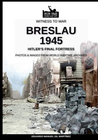 Breslau 1945: Hitler's final fortress: 15 (Witness to War)