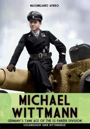 Michael Wittmann: Germany's Tank Ace of the Waffen- SS Panzer Division: 6 (Ritterkreuz)