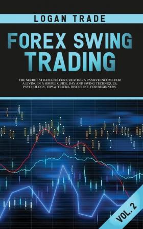 Forex Swing Trading: THE SECRET STRATEGIES FOR CREATING A PASSIVE INCOME FOR A LIVING IN A SIMPLE GUIDE. DAY AND SWING TECHNIQUES PSYCHOLOGY TIPS & ... Trade Forex collection Vol 2 (c) Copyright