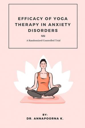 Efficacy Of Yoga Therapy In Anxiety Disorders A Randomized Controlled Trial