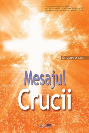 Mesajul Crucii: The Message of the Cross (Romanian)