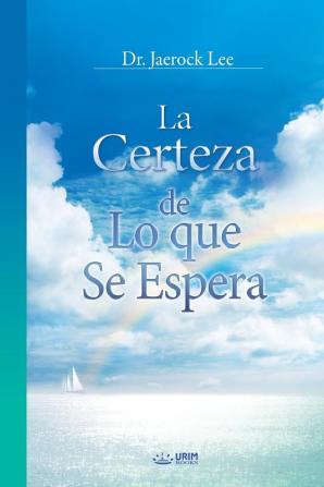 La Certeza de Lo que Se Espera: The Assurance of Things Hoped For Faith (Spanish)