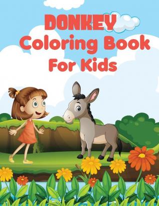 Donkey coloring book for kids: Awesome Unique And Creative Donkey coloring pages for Kids Stress Relief a happy donkey doing all kinds of playful activities