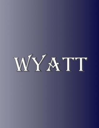 Wyatt: 100 Pages 8.5 X 11 Personalized Name on Notebook College Ruled Line Paper