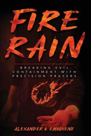 Fire Rain: Breaking Evil Containment with Precision Prayers