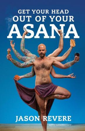 Get Your Head Out of Your Asana: The Yoga Book That Isn't