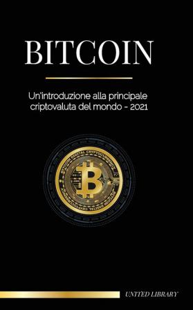 Bitcoin: Un'introduzione alla principale criptovaluta del mondo - 2022 (Finanza)