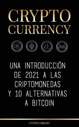 Cryptocurrency: Una introducción de 2022 a las criptomonedas y 10 alternativas a Bitcoin (Ethereum Litecoin Cardano Polkadot Bitcoin Cash Stellar Tether Monero Dogecoin y Ripple) (Finanzas)