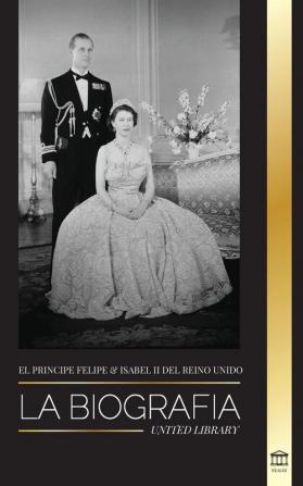 El príncipe Felipe e Isabel II del Reino Unido: La biografía - Larga vida a Su Majestad la Corona Británica y el retrato del matrimonio real de 73 años (Reales)