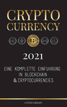 Cryptocurrency - 2021: Eine komplette Einführung in Blockchain & Cryptocurrencies: (Bitcoin Litecoin Ethereum Cardano Polkadot Bitcoin Cash ... Monero Dogecoin und mehr...) (Finanzen)