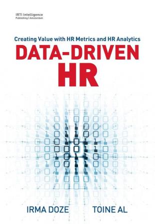 Data-Driven HR: Creating Value with HR Metrics and HR Analytics