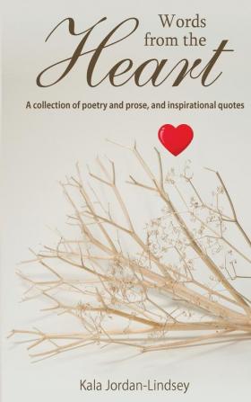 Words from The Heart: A collection of poetry and prose and inspirational quotes