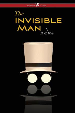 The Invisible Man - A Grotesque Romance (Wisehouse Classics Edition)