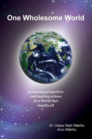 One Wholesome World: Awakening Perspectives and Inspiring Actions for a World That Benefits All