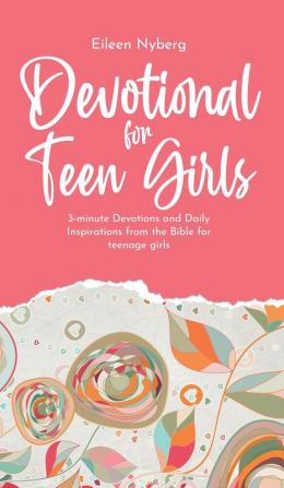 Devotional for Teen Girls: 3-minute Devotions and Daily Inspirations from The Bible for Teenage Girls