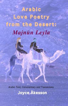 Arabic Love Poetry from the Desert: Majnun Leyla Arabic Text Commentary and Translations