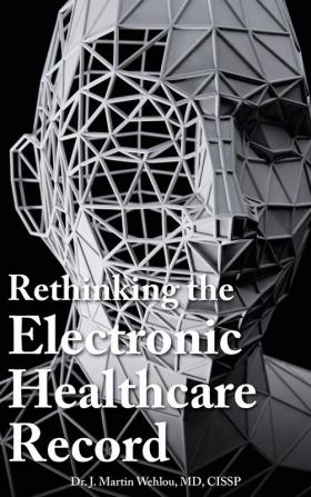 Rethinking the Electronic Healthcare Record: Why the Electronic Healthcare Record (Ehr) Failed So Hard and How It Should Be Redesigned to Support Doc