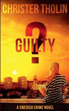 Guilty?: A Swedish Crime Novel: 4 (Stockholm Sleuth)