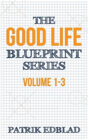 The Good Life Blueprint Series: Volume 1-3