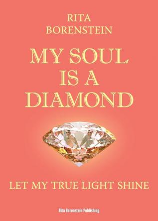 My Soul is a Diamond: Let my true light shine: 2 (Rita Borenstein Publishing)