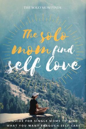 The solo Mom Finds Self Love