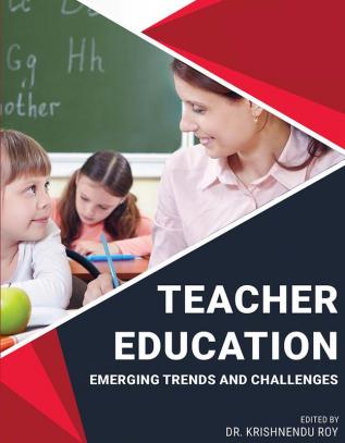 TEACHER EDUCATION: EMERGING TRENDS AND CHALLENGES