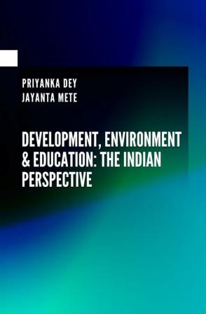 DEVELOPMENT ENVIRONMENT & EDUCATION: THE INDIAN PERSPECTIVE