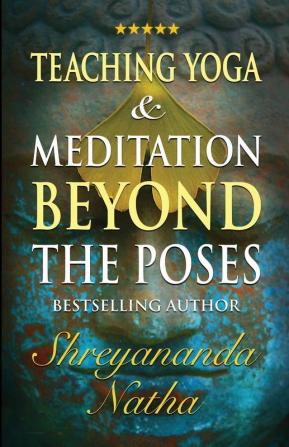 Teaching Yoga and Meditation Beyond the Poses