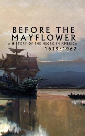 Before the Mayflower: A History of the Negro in America 1619-1962