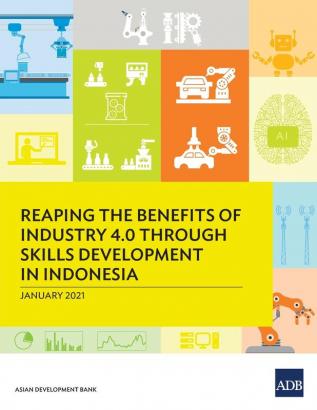 Reaping the Benefits of Industry 4.0 through Skills Development in Indonesia (Reaping the Benefits of Industry Through Skills Development)