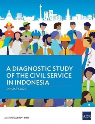 A Diagnostic Study of the Civil Service in Indonesia: 44197 (Country Diagnostic Studies)