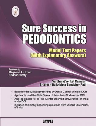 SURE SUCCESS IN PEDODONTICS (MODEL TEST PAPERS WITH EXPLANATORY ANSWERS)