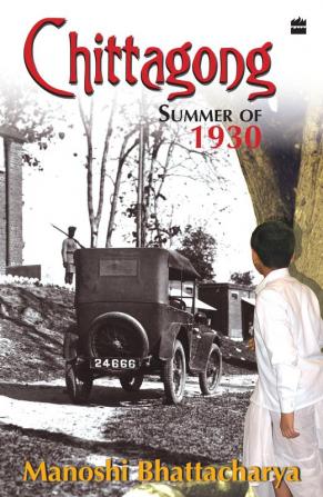 CHITTAGONG SUMMER OF 1930