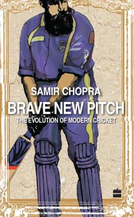 BRAVE NEW PITCH: THE EVOLUTION OF MODERN CRICKET