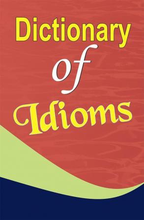 DICTIONARY OF IDIOMS