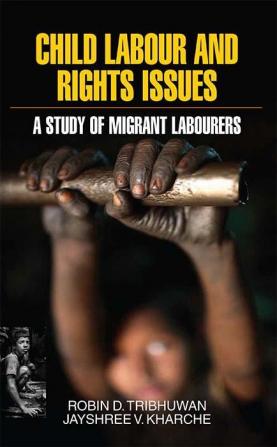 Child Labour and Rights Issues: A Study of Migrant Labourers