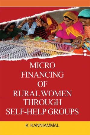 MICRO FINANCING OF RURAL WOMEN THROUGH SELF-HELP GROUPS