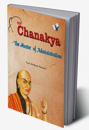 Chanakya - The Master of Administration