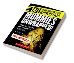 24/7 SCIENCE BEHIND THE SCENES SPY FILES: MUMMIES UNWRAPPED! THE SCIENCE OF MUMMY-MAKING